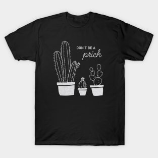 Don't be a prick. T-Shirt